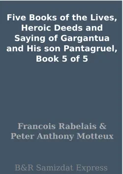 five books of the lives, heroic deeds and saying of gargantua and his son pantagruel, book 5 of 5 book cover image