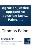 Agrarian justice opposed to agrarian law: and to agrarian monopoly; being a plan for meliorating the condition of man, by creating in every nation a national fund, ... By Thomas Paine, ... sinopsis y comentarios