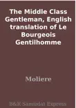 The Middle Class Gentleman, English translation of Le Bourgeois Gentilhomme synopsis, comments