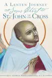 A Lenten Journey with Jesus Christ and St. John of the Cross synopsis, comments