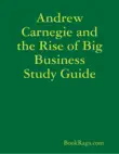 Andrew Carnegie and the Rise of Big Business Study Guide sinopsis y comentarios