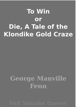 to win or die, a tale of the klondike gold craze book cover image