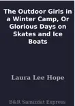 The Outdoor Girls in a Winter Camp, Or Glorious Days on Skates and Ice Boats sinopsis y comentarios