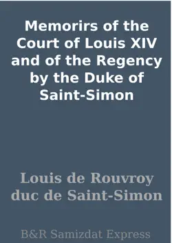 memorirs of the court of louis xiv and of the regency by the duke of saint-simon book cover image