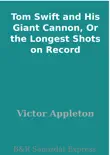 Tom Swift and His Giant Cannon, Or the Longest Shots on Record synopsis, comments