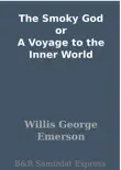 The Smoky God or A Voyage to the Inner World synopsis, comments