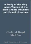 A Study of the King James Version of the Bible and its Influence on Life and Literature synopsis, comments