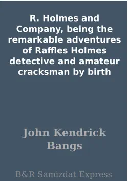 r. holmes and company, being the remarkable adventures of raffles holmes detective and amateur cracksman by birth book cover image