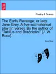 The Earl's Revenge; or lady Jane Grey. A five-act historical play [in verse]. By the author of “Tacitus and Bracciolini” [J. W. Ross]. sinopsis y comentarios