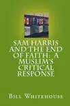 Sam Harris And The End Of Faith: A Muslim's Critical Response sinopsis y comentarios