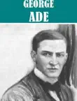 6 Books By George Ade synopsis, comments