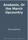 Anabasis, Or the March Upcountry synopsis, comments