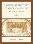 A Concise History of American Music Education synopsis, comments