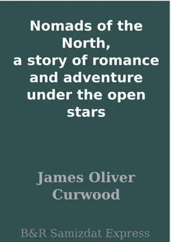 nomads of the north, a story of romance and adventure under the open stars book cover image
