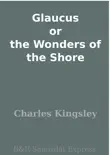 Glaucus or the Wonders of the Shore synopsis, comments