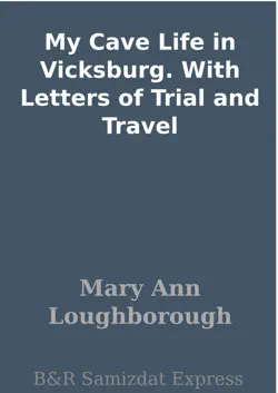 my cave life in vicksburg. with letters of trial and travel book cover image