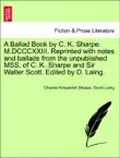 A Ballad Book by C. K. Sharpe. M.DCCCXXIII. Reprinted with notes and ballads from the unpublished MSS. of C. K. Sharpe and Sir Walter Scott. Edited by D. Laing. synopsis, comments
