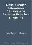 Classic British Literature: 14 novels by Anthony Hope in a single file sinopsis y comentarios