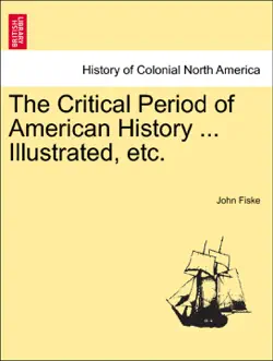 the critical period of american history ... illustrated, etc. book cover image
