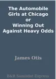 The Automobile Girls at Chicago or Winning Out Against Heavy Odds synopsis, comments