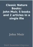 Classic Nature Books: John Muir, 5 books and 2 articles in a single file sinopsis y comentarios