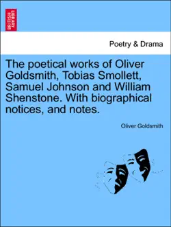 the poetical works of oliver goldsmith, tobias smollett, samuel johnson and william shenstone. with biographical notices, and notes. book cover image