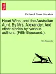 Heart Wins, and the Australian Aunt. By Mrs. Alexander. And other stories by various authors. (Fifth thousand.). sinopsis y comentarios