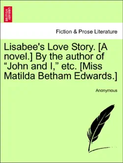 lisabee's love story. [a novel.] by the author of “john and i,” etc. [miss matilda betham edwards.] vol. ii imagen de la portada del libro