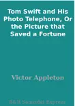 Tom Swift and His Photo Telephone, Or the Picture that Saved a Fortune synopsis, comments