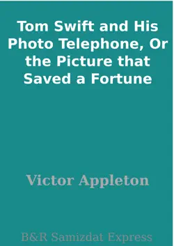 tom swift and his photo telephone, or the picture that saved a fortune book cover image