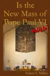 Is the New Mass of Pope Paul VI Invalid synopsis, comments