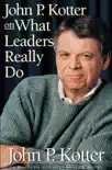 John P. Kotter on What Leaders Really Do synopsis, comments