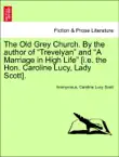 The Old Grey Church. By the author of “Trevelyan” and “A Marriage in High Life” [i.e. the Hon. Caroline Lucy, Lady Scott]. Vol. III sinopsis y comentarios