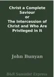 Christ a Complete Saviour or The Intercession of Christ and Who Are Privileged in It synopsis, comments