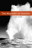 The Mastery of Destiny (Annotated with Biography about James Allen) sinopsis y comentarios