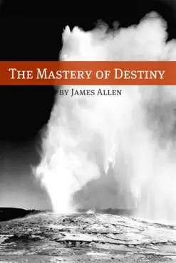 the mastery of destiny (annotated with biography about james allen) imagen de la portada del libro