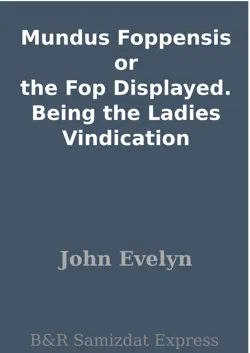 mundus foppensis or the fop displayed. being the ladies vindication book cover image