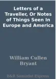Letters of a Traveller, Or Notes of Things Seen In Europe and America synopsis, comments