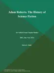Adam Roberts. The History of Science Fiction synopsis, comments
