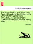 The Book of Spirits and Tales of the Dead.] [Containing “Lord Byron in the Other World;” “Lord Byron's Immortality”, by W. Davenport; “Death of Lord Byron,” by Mrs. Henry Rolls. sinopsis y comentarios