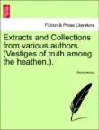 Extracts and Collections from various authors. (Vestiges of truth among the heathen.). sinopsis y comentarios
