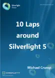 10 Laps around Silverlight 5 book summary, reviews and download