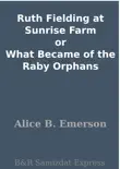 Ruth Fielding at Sunrise Farm or What Became of the Raby Orphans sinopsis y comentarios