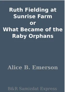 ruth fielding at sunrise farm or what became of the raby orphans imagen de la portada del libro