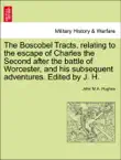 The Boscobel Tracts, relating to the escape of Charles the Second after the battle of Worcester, and his subsequent adventures. Edited by J. H. sinopsis y comentarios