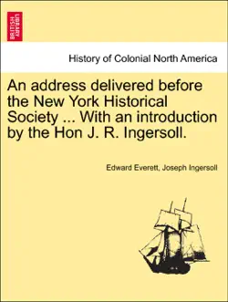 an address delivered before the new york historical society ... with an introduction by the hon j. r. ingersoll. book cover image