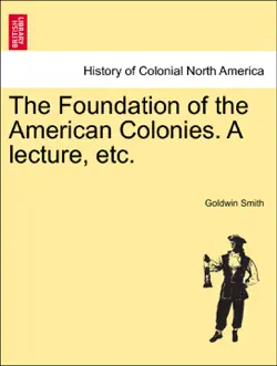 the foundation of the american colonies. a lecture, etc. book cover image