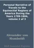 Personal Narrative of Travels to the Equinoctial Regions of America During the Years 1799-1804, volume 2 of 3 synopsis, comments