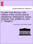 A Letter from Borneo: with notices of the country and its inhabitants. Adressed to James Gardner, Esq. [Edited by John C. Templer.] sinopsis y comentarios