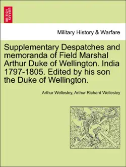 supplementary despatches and memoranda of field marshal arthur duke of wellington. india 1797-1805. edited by his son the duke of wellington. volume the third book cover image